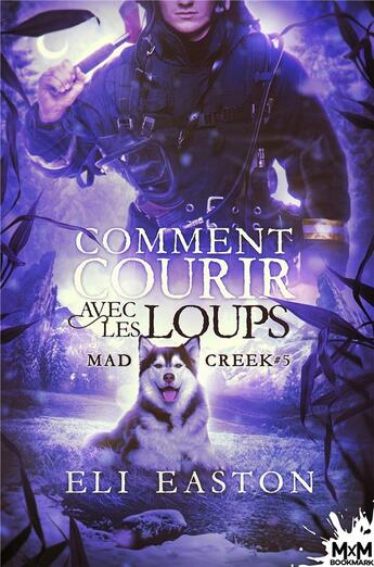 Couverture du livre « Mad creek t.5 : comment courir avec les loups » de Eli Easton aux éditions Mxm Bookmark