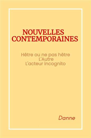 Couverture du livre « Nouvelles contemporaines : Hêtre ou ne pas hêtre ; L'Autre ; L'acteur incognito » de Danne aux éditions Librinova