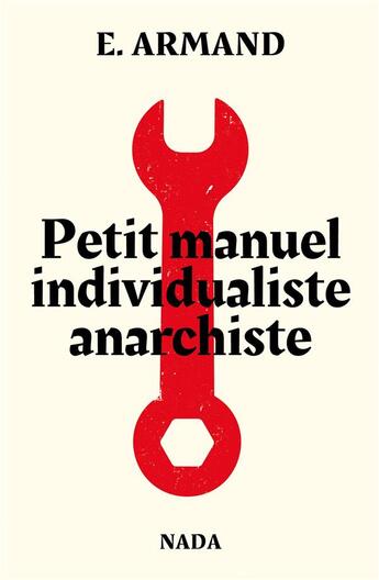 Couverture du livre « Petit manuel anarchiste individualiste » de E. Armand aux éditions Nada