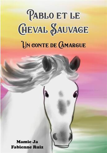 Couverture du livre « Pablo et le cheval sauvage » de Mamie Ja et Fabienne Ruiz aux éditions Verte Plume