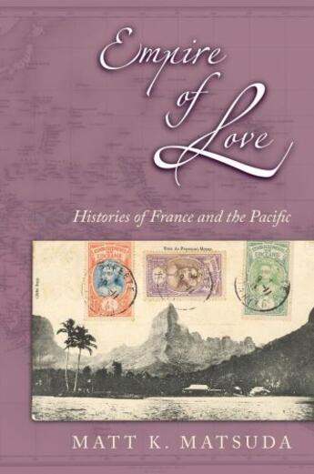 Couverture du livre « Empire of Love: Histories of France and the Pacific » de Matsuda Matt K aux éditions Oxford University Press Usa