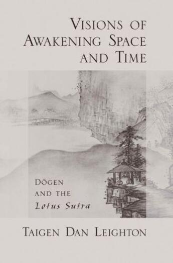 Couverture du livre « Visions of awakening space and time: dogen and the lotus sutra » de Leighton Taigen Dan aux éditions Editions Racine