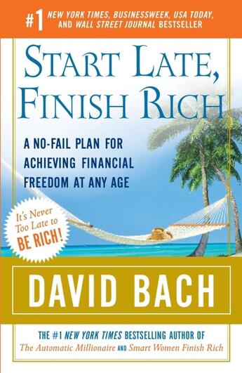 Couverture du livre « START LATE, FINISH RICH - A NO-FAIL PLAN FOR ACHIEVING FINANCIAL FREEDOM AT ANY AGE » de David Bach aux éditions Broadway Books