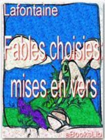 Couverture du livre « Fables choisies mises en vers » de Jean De La Fontaine aux éditions Ebookslib