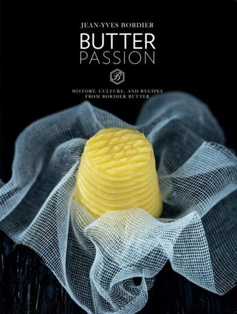 Couverture du livre « BUTTER PASSION - HISTORY, CULTURE, AND RECIPES FROM BORDIER BUTTER » de Jean-Yves Bordier aux éditions Abrams