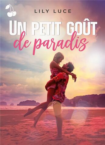 Couverture du livre « Un petit goût de paradis » de Luce Lily aux éditions Cherry Publishiing