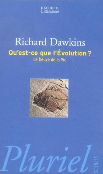 Couverture du livre « Qu'Est-Ce Que L'Evolution ? Le Fleuve De La Vie » de Richard Dawkins aux éditions Pluriel