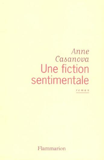 Couverture du livre « Une fiction sentimentale » de Anne Casanova aux éditions Flammarion