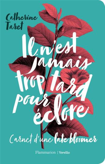 Couverture du livre « Il n'est jamais trop tard pour éclore ; carnet deune late bloomer » de Catherine Taret aux éditions Flammarion