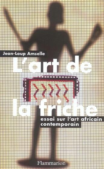 Couverture du livre « L'art de la friche - essai sur l'art contemporain africain » de Jean-Loup Amselle aux éditions Flammarion