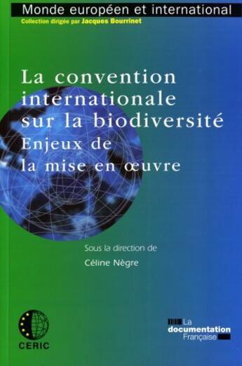 Couverture du livre « La convention internationale sur la biodiversité ; enjeux de la mise en oeuvre » de Celine Negre aux éditions Documentation Francaise