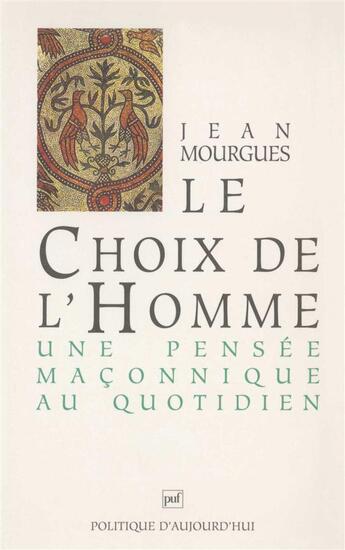 Couverture du livre « Le choix de l'homme ; une pensée maçonnique au quotidien » de Jean Mourgues aux éditions Puf