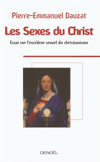 Couverture du livre « Les sexes du Christ ; essai sur l'excédent sexuel du christianisme » de Dauzat P-E. aux éditions Denoel