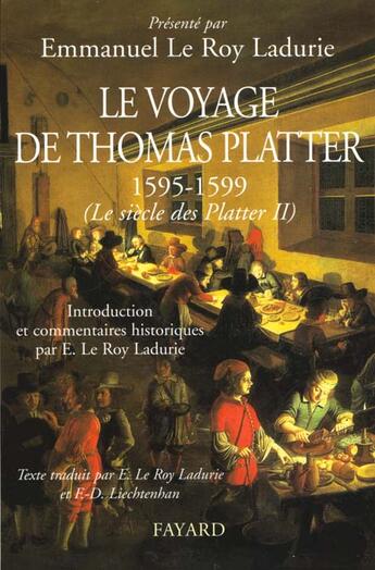 Couverture du livre « Le voyage de Thomas Platter Tome 2 ; le siècle des Platter (1595-1599) » de Emmanuel Le Roy Ladurie aux éditions Fayard