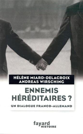 Couverture du livre « Ennemis héréditaires ? ; un dialogue franco-allemand » de Helene Miard-Delacroix et Andreas Wirsching aux éditions Fayard