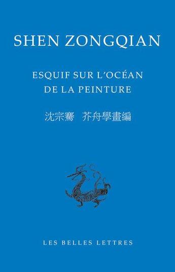 Couverture du livre « Esquif sur l'océan de la peinture » de Shen Zongqian aux éditions Belles Lettres