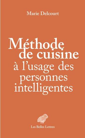 Couverture du livre « Méthode de cuisine à l'usage des personnes intelligentes » de Marie Delcourt aux éditions Belles Lettres
