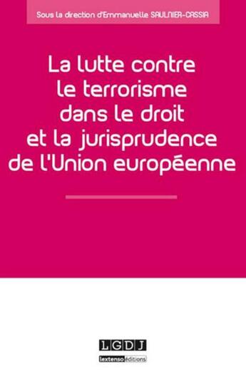 Couverture du livre « La lutte contre le terrorisme dans le droit et la jurisprudence de l'Union européenne » de  aux éditions Lgdj