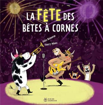 Couverture du livre « La fête des bêtes à cornes » de Gilles Bizouerne et Thierry Manes aux éditions Didier Jeunesse