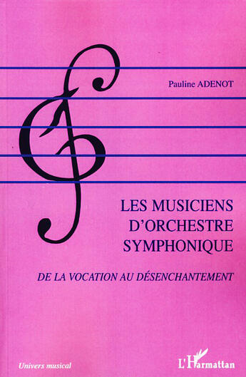 Couverture du livre « Les musiciens d'orchestre symphonique ; de la vocation au désenchantement » de Pauline Adenot aux éditions L'harmattan