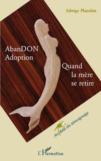 Couverture du livre « Abandon, adoption ; quand la mère se retire » de Edwige Planchin aux éditions L'harmattan