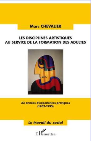 Couverture du livre « Les disciplines artistiques au service de la formation des adultes » de Marc Chevalier aux éditions L'harmattan