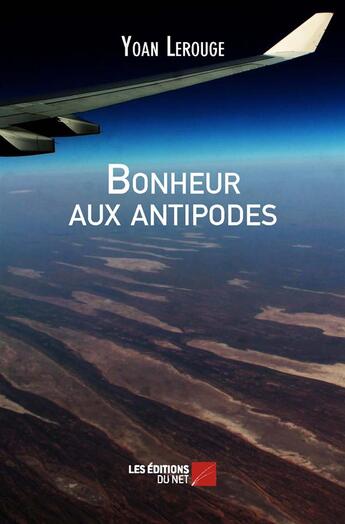 Couverture du livre « Bonheur aux antipodes » de Yoan Lerouge aux éditions Editions Du Net