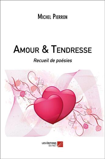 Couverture du livre « Amour & tendresse ; recueil de poésies » de Michel Pierron aux éditions Editions Du Net