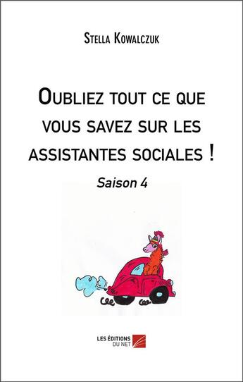 Couverture du livre « Oubliez tout ce que vous savez sur les assistantes sociales ! - saison 4 » de Stella Kowalczuk aux éditions Editions Du Net