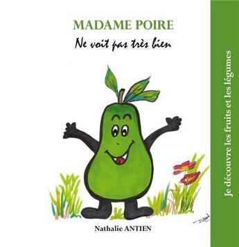 Couverture du livre « Je découvre les fruits et légumes t.7 ; madame poire ne voit pas très bien » de Nathalie Antien aux éditions Books On Demand