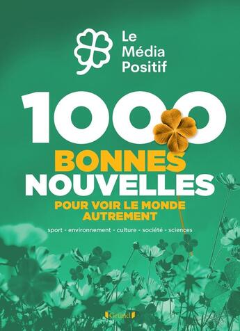 Couverture du livre « 1000 bonnes nouvelles pour voir le monde autrement » de Le Media Positif aux éditions Grund