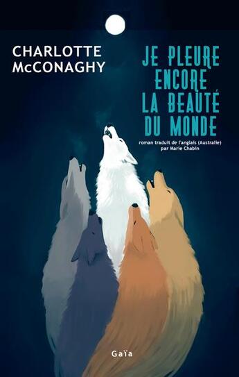 Couverture du livre « Je pleure encore la beaute du monde » de Charlotte Mcconaghy aux éditions Gaia