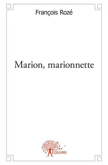 Couverture du livre « Marion, marionnette » de Francois Roze aux éditions Edilivre