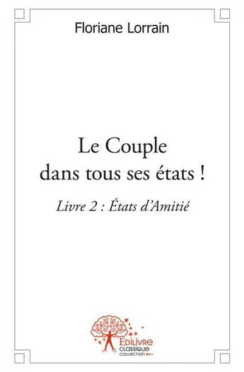 Couverture du livre « Le couple dans tous ses etats ! - livre 2 » de Floriane Lorrain aux éditions Edilivre