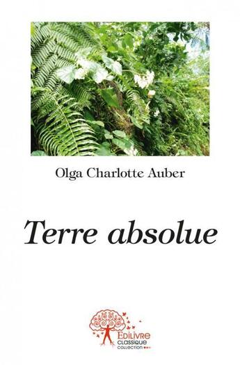 Couverture du livre « Terre absolue » de Olga Charlotte Auber aux éditions Edilivre