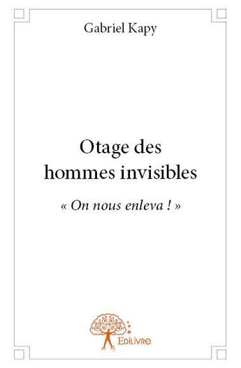 Couverture du livre « Otage des hommes invisibles ; 