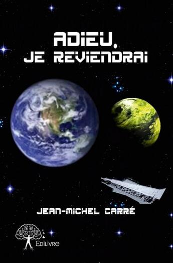 Couverture du livre « Adieu, je reviendrai » de Jean-Michel Carre aux éditions Edilivre
