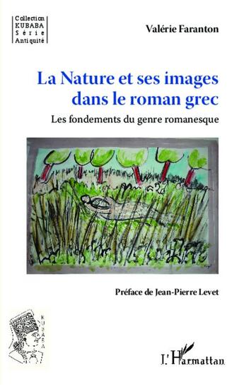 Couverture du livre « La nature et ses images dans le roman grec ; les fondements du genre romanesque » de Valerie Faranton aux éditions L'harmattan