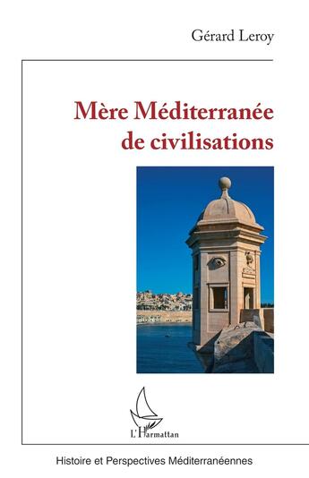 Couverture du livre « Mère Méditerranée de civilisations » de Gerard Leroy aux éditions L'harmattan