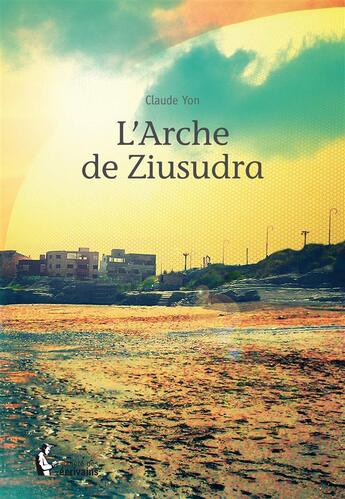 Couverture du livre « L'arche de Ziusudra » de Claude Yon aux éditions Societe Des Ecrivains