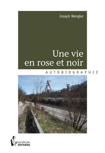 Couverture du livre « Une vie en rose et noir » de Joseph Wengler aux éditions Societe Des Ecrivains