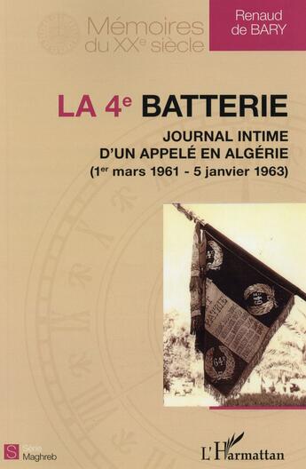 Couverture du livre « La 4e batterie ; journal intime d'un appelé en Algerie (1er mars 1961 - 5 janvier 1963) » de Renaud De Bary aux éditions L'harmattan