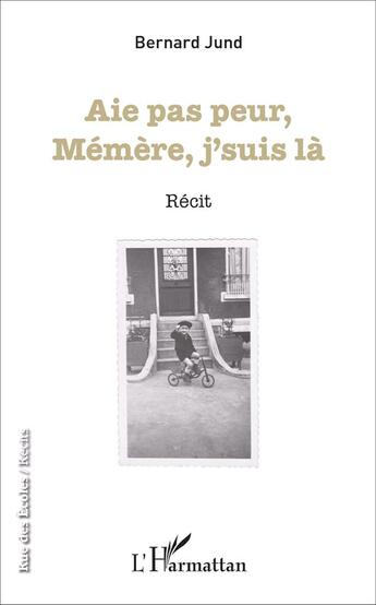Couverture du livre « Aie pas peur Mémère, j'suis là : Récit » de Bernard Jund aux éditions L'harmattan