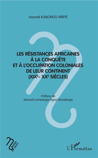 Couverture du livre « Les résistances africaines à la conquête et à l'occupation coloniales de leur continent (XIXe-XXe siècles) » de Honore Kabongo Mbiye aux éditions L'harmattan