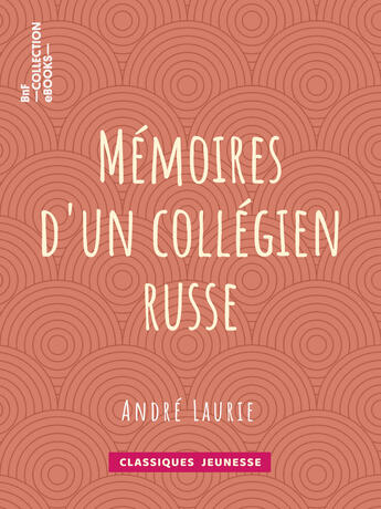 Couverture du livre « Mémoires d'un collégien russe » de André Laurie aux éditions Bnf Collection Ebooks