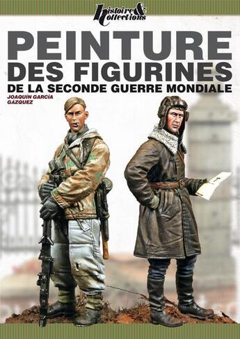 Couverture du livre « Le guide peinture des figurines de seconde guerre mondiale » de Joaquin Garcia Gasquez aux éditions Histoire Et Collections