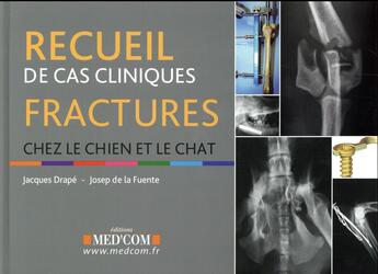 Couverture du livre « Recueil de cas cliniques fractures chez le chien et le chat » de Drape/Fuente aux éditions Med'com