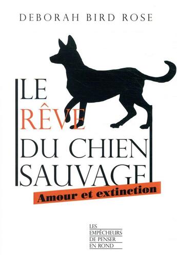 Couverture du livre « Le rêve du chien sauvage ; amour et extinction » de Deborah Bird Rose aux éditions Empecheurs De Penser En Rond