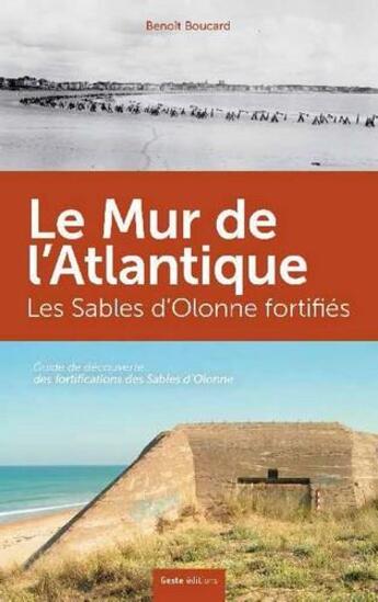 Couverture du livre « Le mur de l'Atlantique ; les Sables d'Olonne fortifiés » de Benoit Boucard aux éditions Geste