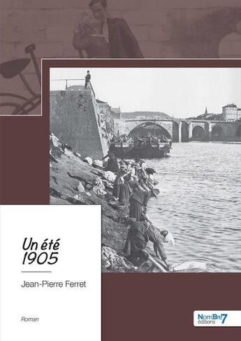 Couverture du livre « Un été 1905 » de Jean-Pierre Ferret aux éditions Nombre 7